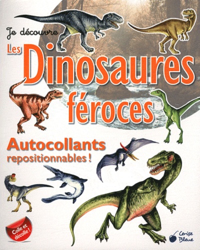 Alex Guichard et Armelle Drouin - Je décovre les dinosaures féroces - Autocollants repositionnables !.