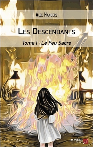 Alex Handers - Les Descendants - Tome I : Le Feu Sacré.