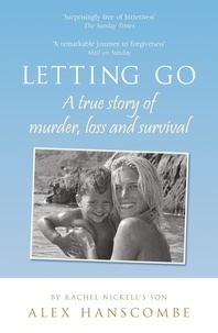 Alex Hanscombe - Letting Go - A true story of murder, loss and survival by Rachel Nickell’s son.
