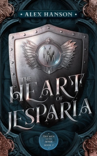  Alex Hanson - The Heart of Jesparia - The Men of the Mark, #2.