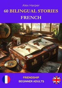 60 Bilingual Stories for Learning French : Friendship for Beginner Adults