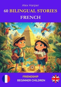 60 Bilingual Stories for Learning French: Friendship for Beginner Children