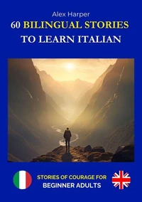 60 Bilingual Stories to Learn Italian - Stories of Courage for Beginning Adults