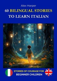 60 Bilingual Stories to Learn Italian - Stories of Courage for Beginning Children