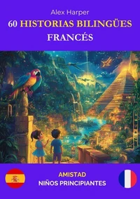 60 Historias Bilingües para Aprender Francés: Amistad para Niños Principiantes