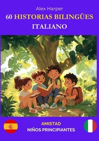 60 Historias Bilingües para Aprender Italiano : Amistad para Niños Principiantes