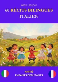 60 Récits Bilingues pour Apprendre l’Italien : Amitié pour Enfants Débutants