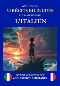 60 Récits Bilingues pour Apprendre l’Italien - Histoires de Courage pour Adolescents Débutants