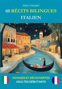 60 Récits Bilingues pour Apprendre l’Italien : Voyages et Découvertes pour Adultes Débutants