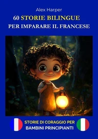 60 Storie Bilingue per Imparare il Francese - Storie di Coraggio per Bambini Principianti