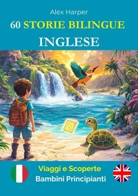 60 Storie Bilingue per Imparare l'Inglese : Viaggi e Scoperte per Bambini Principianti