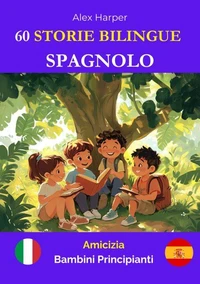 60 Storie Bilingue per Imparare lo Spagnolo: Amicizia per Bambini Principianti