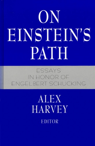 Alex Harvey - ON EINSTEIN'S PATH. - Essays in honor of Engelbert Schucking.