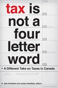 Alex Himelfarb et Jordan Himelfarb - Tax Is Not a Four-Letter Word - A Different Take on Taxes in Canada.