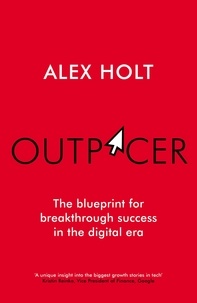 Alex Holt - Outpacer - The Blueprint for Breakthrough Success in the Digital Era.