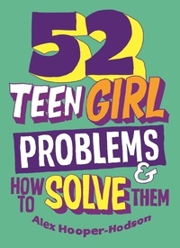 Alex Hooper-Hodson - Problem Solved: 52 Teen Girl Problems &amp; How To Solve Them.