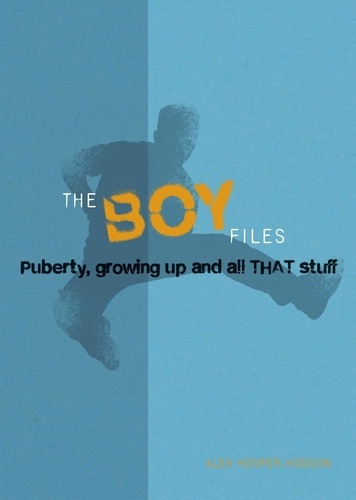 The Boy Files. Puberty, Growing Up and All That Stuff