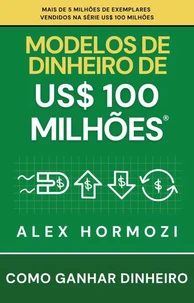Modelos de dinheiro de US$ 100 milhões : Como ganhar dinheiro