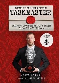 Alex Horne - Bring Me The Head Of The Taskmaster - 101 next-level tasks (and clues) that will lead one ordinary person to some extraordinary Taskmaster treasure.