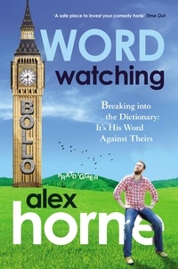 Alex Horne - Wordwatching - Breaking into the Dictionary: It's His Word Against Theirs.