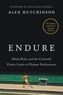 Alex Hutchinson et Malcolm Gladwell - Endure - Mind, Body, and the Curiously Elastic Limits of Human Performance.