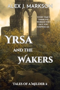  Alex J Markson - Yrsa and the Wakers - Tales of a Melder, #2.