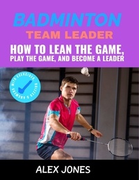 Alex Jones - Badminton Team Leader: How to Learn the game, play the game and become a leader - Sports, #11.