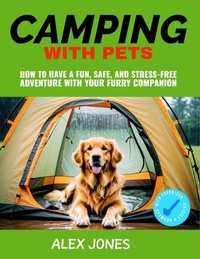  Alex Jones - Camping with Pets: How to Have a Fun, Safe, and Stress-Free Adventure with Your Furry Companion - Camping, #1.