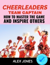  Alex Jones - Cheerleaders Team Captain: How to Master the Game and Inspire Others - Sports, #22.