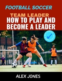  Alex Jones - Football Soccer Team Leader: How to Play and Become a Leader - Sports, #20.