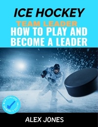  Alex Jones - Ice Hockey Team Leader: How to Play and Become a Leader - Sports, #5.