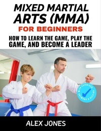  Alex Jones - Mixed Martial Arts For Beginners: How to Learn the Game, Play the Game and Become a Leader - Sports, #12.