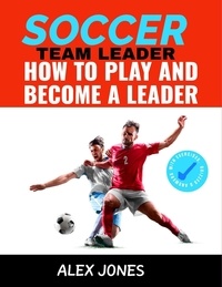  Alex Jones - Soccer Team Leader: How to Play and Become a Leader - Sports, #4.