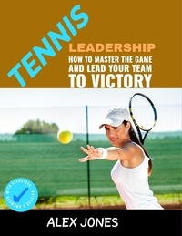  Alex Jones - Tennis Leadership: How To Master The Game And Lead Your Team To Victory - Sports, #6.