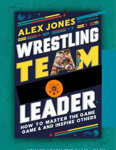  Alex Jones - Wrestling Team Leader: How To Master The Game And Inspire Others - Sports, #10.