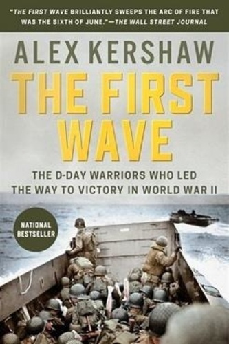 Alex Kershaw - The First Wave - The D-Day Warriors Who Led the Way to Victory in World War II.