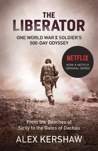 Alex Kershaw - The Liberator - One World War II Soldier's 500-Day Odyssey From the Beaches of Sicily to the Gates of Dachau.