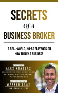 Secrets of A Business Broker, A Real World, No BS Playbook on How To Buy A Business