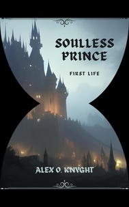  Alex Knyght - Soulless Prince: First life - The Arowan Chronicles, #1.