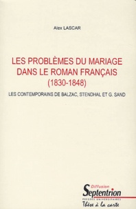 Alex Lascar - Les Problemes Du Mariage Dans Le Roman Francais (1830-1848). Les Contemporains De Balzac, Stendhal Et G. Sand, 3 Volumes.