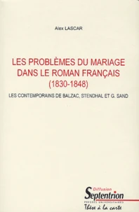 Les Problemes Du Mariage Dans Le Roman Francais (1830-1848). Les Contemporains De Balzac, Stendhal Et G. Sand, 3 Volumes