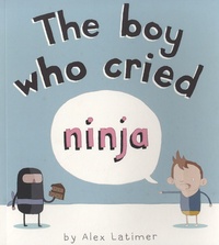 Alex Latimer - The Boy Who Cried Ninja.