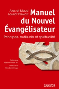 Alex Lauriot Prévost et Maud Lauriot Prévost - Manuel du Nouvel Evangélisateur - Principes, outils-clé et spiritualité.