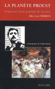 Alex Leo Serban - La planète Proust - Esquisses d'un journal de lecture.