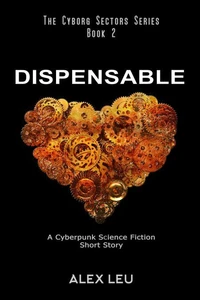 Dispensable: A Cyberpunk Science Fiction Short Story