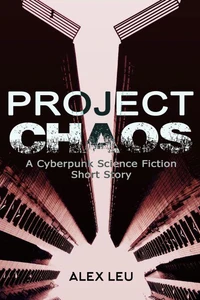 Project Chaos: A Cyberpunk Science Fiction Short Story