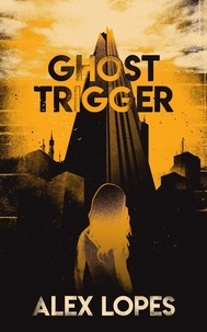  Alex Lopes - Ghost Trigger - Interfaces of Resistance, #0.