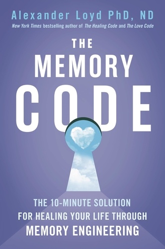 The Memory Code. The 10-minute solution for healing your life through memory engineering