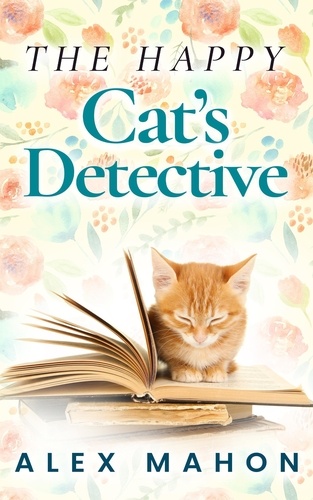  Alex Mahon - The Happy Cat's Detective - The Happy Cat's Home Novella Book 1.