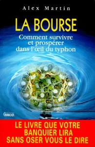 Alex Martin - La Bourse. Comment Survivre Et Prosperer Dans L'Oeil Du Tryphon.